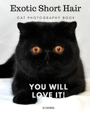 Exotic short hair cat photography book: You will love it! by Kj Doris (English)