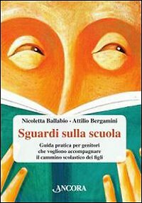 Sguardi sulla scuola. Guida pratica per genitori che vogliono accompagnare il ca