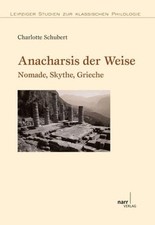 Anarchis der Weise. Nomade, Skythe, Grieche. (=Leipziger Studien zur Klassischen
