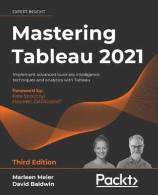 Mastering Tableau 2021 : Implement Advanced Business Intelligence
