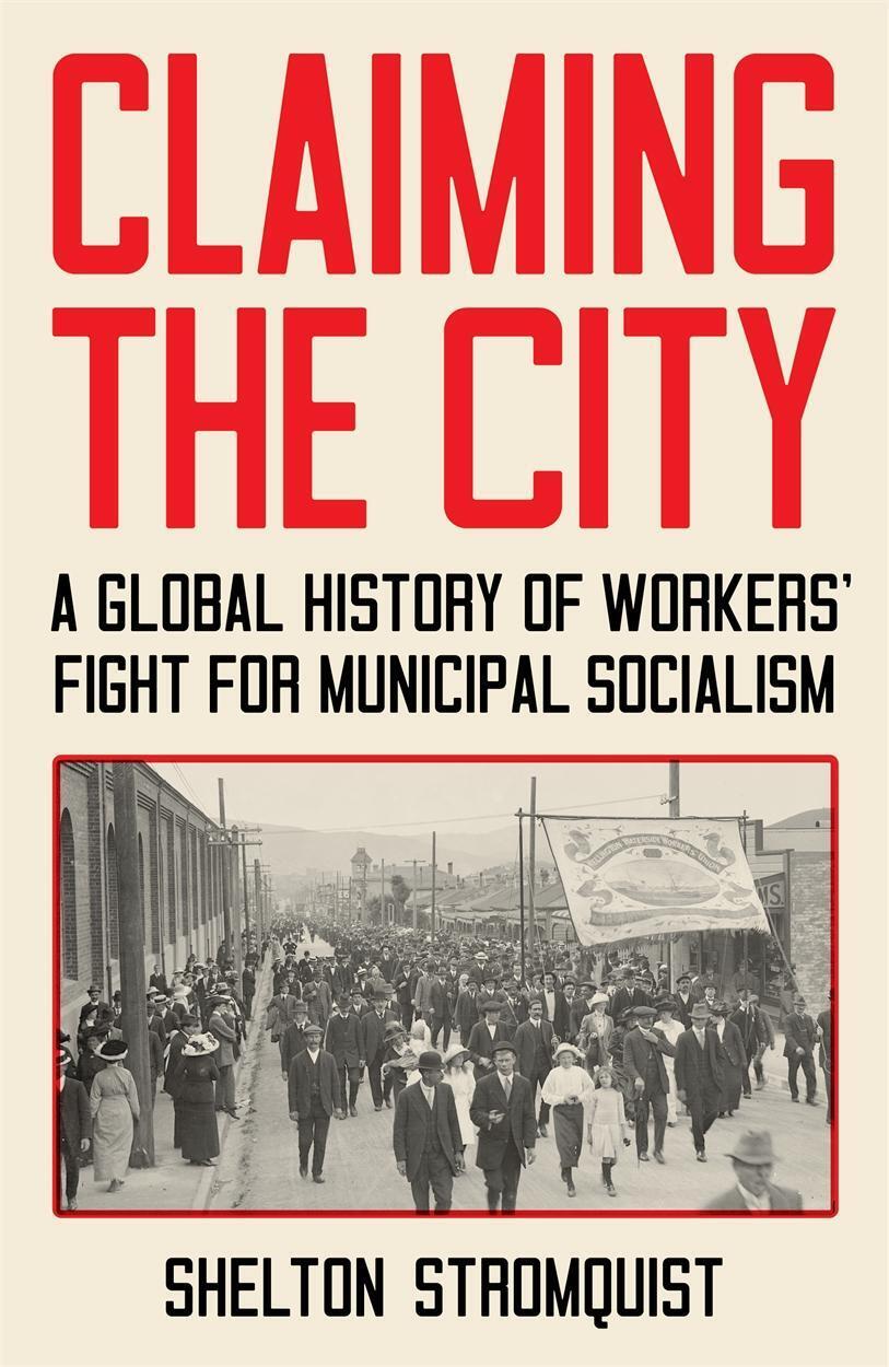 Thumbnail - Claiming The City A Global History Of Workers' Fight For Municipal