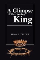 Richard J. Hill | A Glimpse Of The Coming King | Taschenbuch | Englisch (2018)