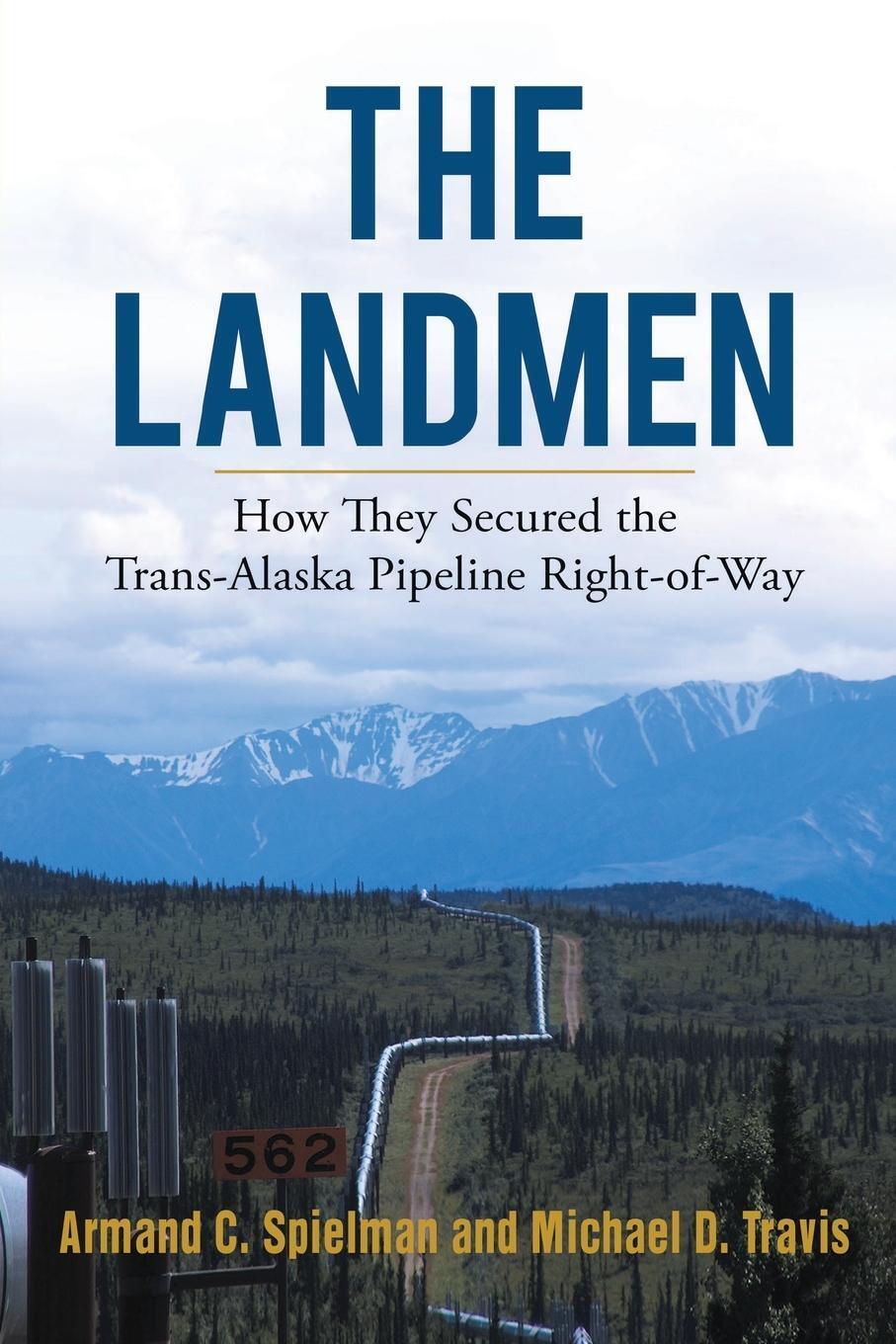 The Landmen How They Secured The Trans-alaska Pipeline Right-of-way
