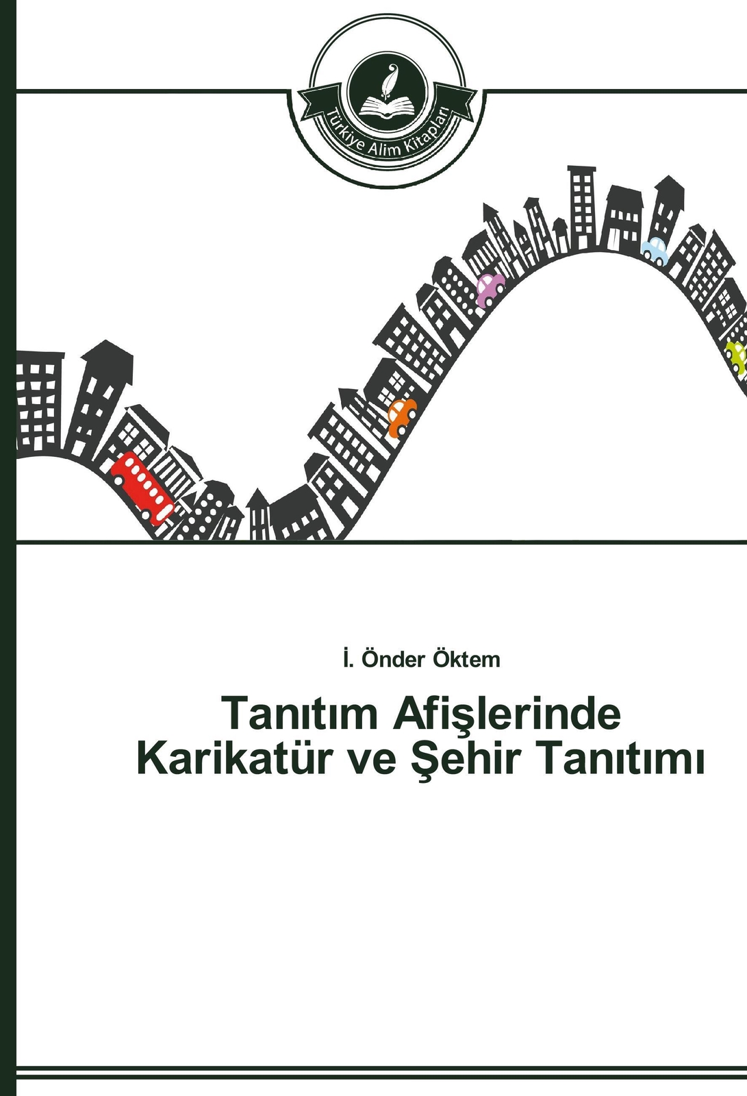 I. Önder Öktem | Tanitim Afislerinde Karikatür Ve Sehir Tanitimi |