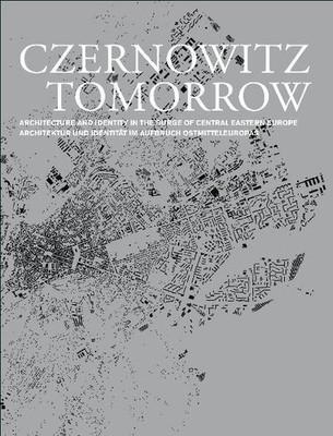 Czernowitz Tomorrow. Architecture and Identity in the Surge of Central Eastern E