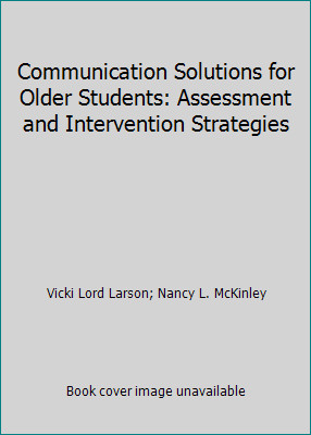 Communication Solutions for Older Students: Assessment and Intervention...