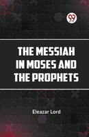 The Messiah In Moses And The Prophets Eleazar Lord Taschenbuch Englisch 2023
