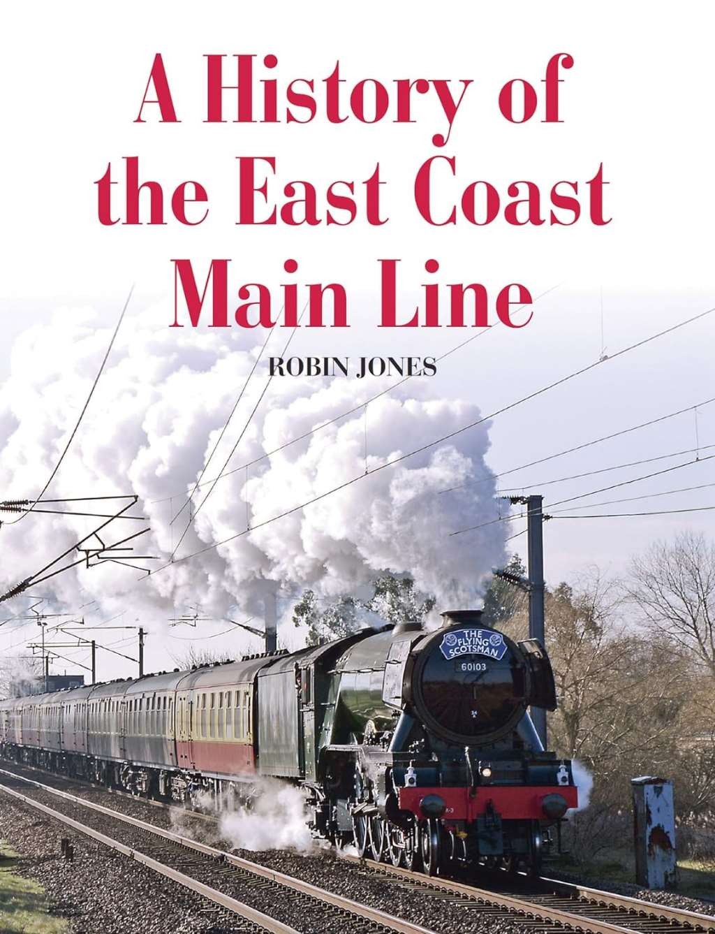 A History of the East Coast Main Line, Jones, Robin, New Book