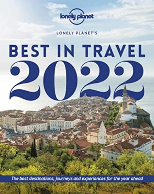 Lonely Planet's Best in Travel 2022: The Best Destinations, Jour
