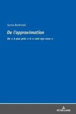 De l'approximation: De ? peu pr?s ? cam a?a ceva by Sonia Berbinski (French) Har