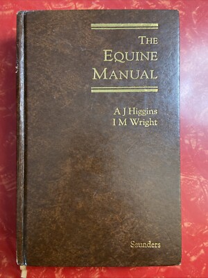 The Equine Manual by A J Higgins & I M Wright 1995 Hardcover