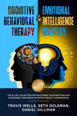 Cognitive Behavioral Therapy & Emotional Intelligence Mastery 2-in-1: The #1...