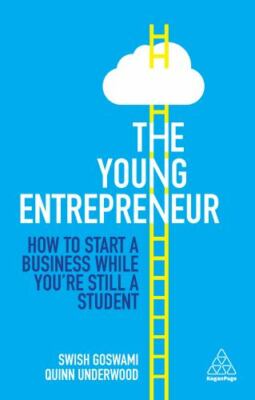 Young Entrepreneur : How to Start a Business While You're Still a Student, Ha...