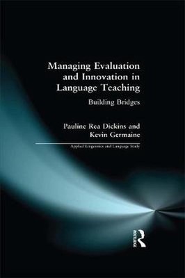 Managing Evaluation and Innovation in Language Teaching: Building Bridges by Pau