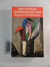 Ein Wahnwitz von Liebe : Roman in 5 Stimmen. Ortmann, Edwin: