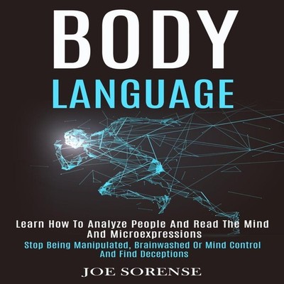Body Language Learn How to Analyze People and Read the Mind and M
