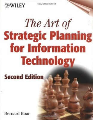 The Art of Strategic Planning for Information Technology Bernard