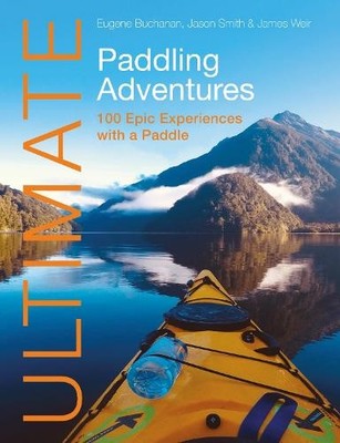 Ultimate Paddling Adventures by Eugene Buchanan, Jason Smith,... - 9781912621682