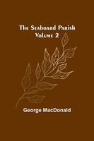 George Macdonald | The Seaboard Parish Volume 2 | Taschenbuch | Englisch (2023)