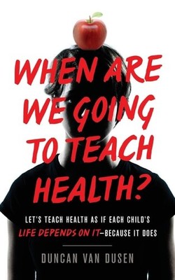 When Are We Going to Teach Health?: Let s Teach Health as If Each Child s Life D