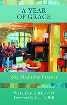 A Year of Grace : 365 Mealtime Prayers Hardcover William S. Kervi