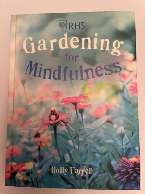 RHS Gardening for Mindfulness by The Royal Horticultural Society, Holly Farrell