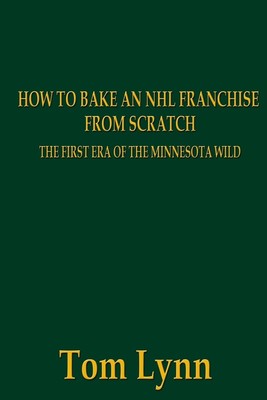 How To Bake an NHL Franchise From Scratch: The First Era of the Minnesota Wi...