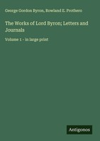 George Gordon Byron (U. A.) | The Works Of Lord Byron; Letters And Journals