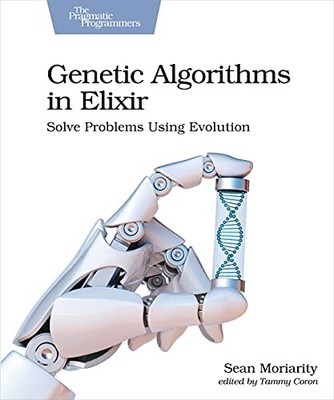 Genetic Algorithms in Elixir by Sean Moriarity NEW BOOK