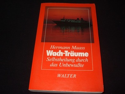 Hermann Maass - Wach-Träume Selbstheilung durch das Unbewußte