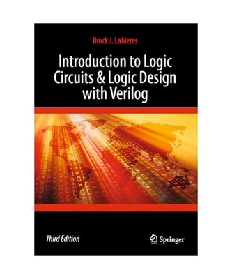 Introduction to Logic Circuits & Logic Design with Verilog, Brock J. Lameres