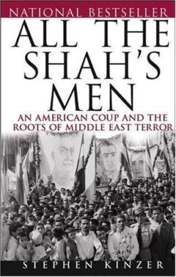 All the Shah's Men: An American Coup and the Roots of Middle East Terror