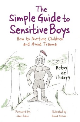 The Simple Guide to Sensitive Boys: How to Nurture Ch... by Betsy de Thierry. Fo