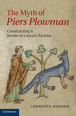 The Myth of Piers Plowman Constructing a Medieval Literary Archive Warner