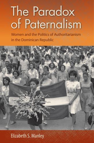Paradox of Paternalism : Women and the Politics of Authoritarianism in the ...