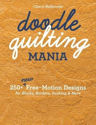 Doodle Quilting Mania: 250+ New Free-Motion Designs for Blocks, Borders, Sashing