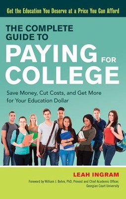 The Complete Guide to Paying for College : Save Money, Cut Costs,