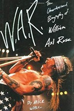 W. A. R. : The Unauthorized Biography of William Axl Rose Hardcov