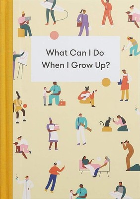 What Can I Do When I Grow Up?: A young person's guide to careers, money   ...