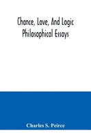 Charles S. Peirce | Chance, Love, And Logic; Philosophical Essays | Taschenbuch