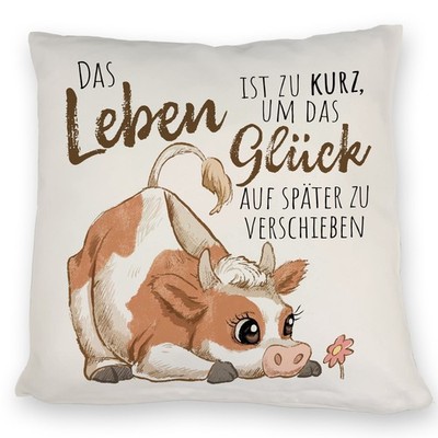 Kuh Kissen mit Spruch Das Leben ist zu kurz um das Glück zu verschieben