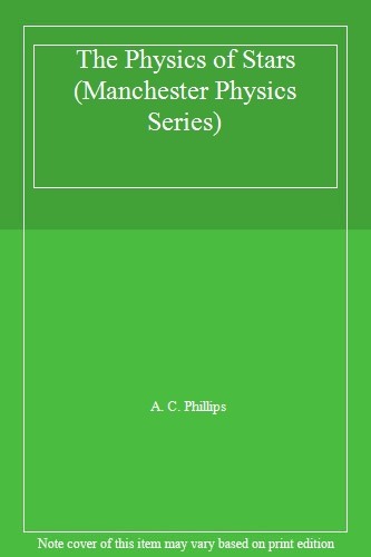 The Physics of Stars (Manchester Physics Series)-A. C. Phillips