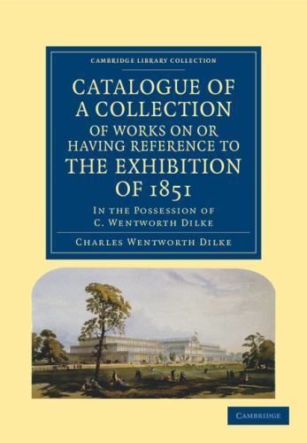 Catalogue of a Collection of Works on or Having Reference to the Exhibition of …