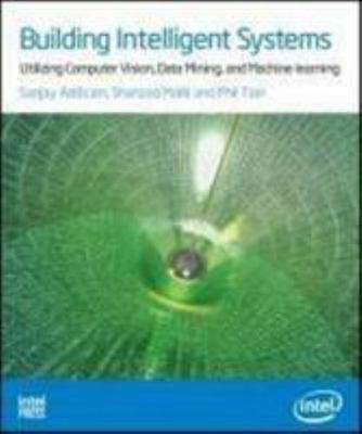 Building Intelligent Systems: Utilizing Computer Vision, Data Mining, and...