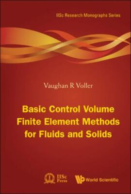 BASIC CONTROL VOLUME FINITE ELEMENT METHODS FOR FLUIDS AND SOLIDS [Iisc Research