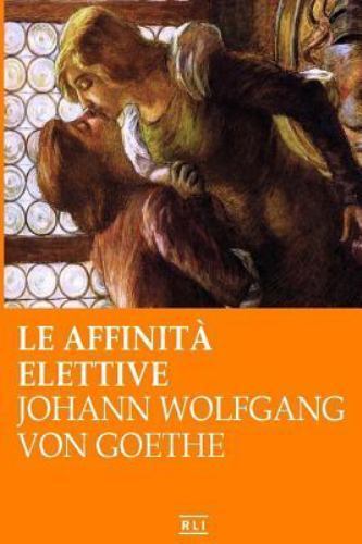 Affinity Goethe Affinità Elettive by Johann Wolfgang Johann Wolfgang von Goethe (2016 ...