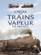 The Atlas of Steam Trains in France, Collectif