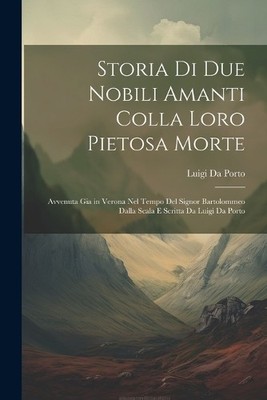 Luigi Da Porto Storia Di Due Nobili Amanti Colla Loro Pietosa Mort (Taschenbuch)