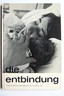 Die Entbindung. Das Wunder der Geburt | E. Leisen, Ronald Sweering (Foto-Dok...)