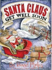 Santa Claus, Get Well Soon - Hardcover By Phelps, David - GOOD